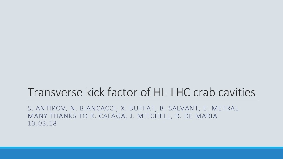 Transverse kick factor of HL-LHC crab cavities S. ANTIPOV, N. BIANCACCI, X. BUFFAT, B.