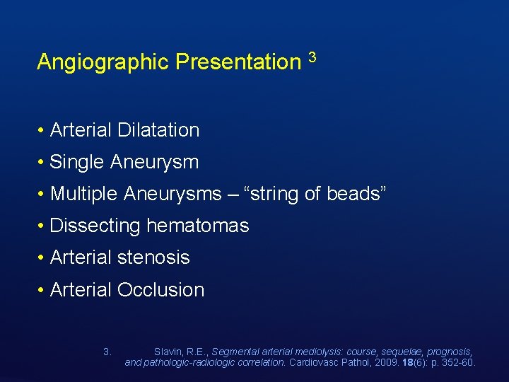 Angiographic Presentation 3 • Arterial Dilatation • Single Aneurysm • Multiple Aneurysms – “string