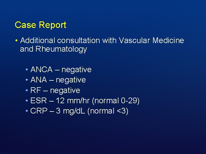 Case Report • Additional consultation with Vascular Medicine and Rheumatology • ANCA – negative