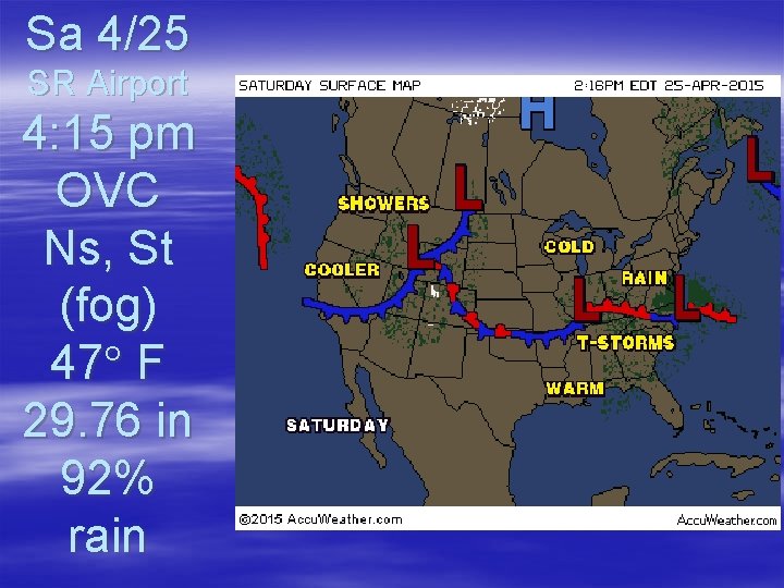 Sa 4/25 SR Airport 4: 15 pm OVC Ns, St (fog) 47 F 29.