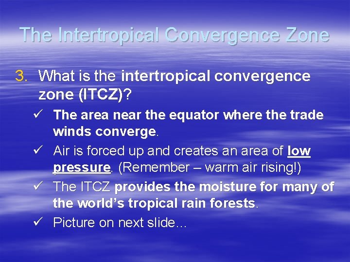 The Intertropical Convergence Zone 3. What is the intertropical convergence zone (ITCZ)? ü The