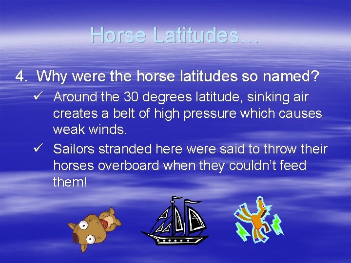 Horse Latitudes… 4. Why were the horse latitudes so named? ü Around the 30