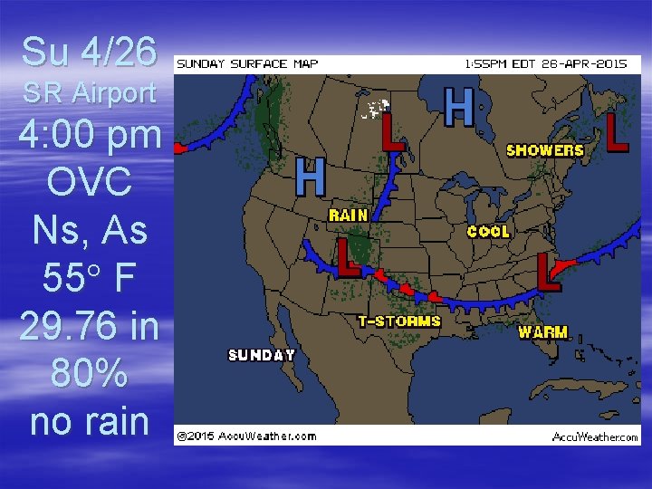 Su 4/26 SR Airport 4: 00 pm OVC Ns, As 55 F 29. 76