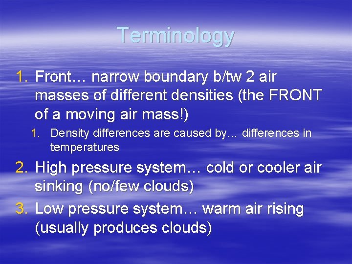 Terminology 1. Front… narrow boundary b/tw 2 air masses of different densities (the FRONT