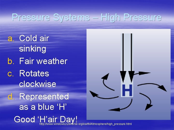 Pressure Systems – High Pressure a. Cold air sinking b. Fair weather c. Rotates