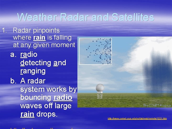 Weather Radar and Satellites 1. Radar pinpoints where rain is falling at any given