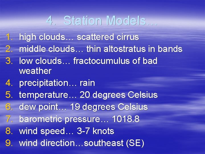 4. Station Models… 1. 2. 3. 4. 5. 6. 7. 8. 9. high clouds…