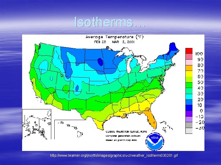 Isotherms… http: //www. learner. org/jnorth/images/graphics/u-z/weather_isotherm 030201. gif 