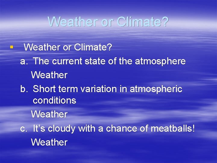 Weather or Climate? § Weather or Climate? a. The current state of the atmosphere