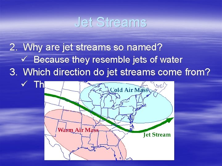 Jet Streams 2. Why are jet streams so named? ü Because they resemble jets
