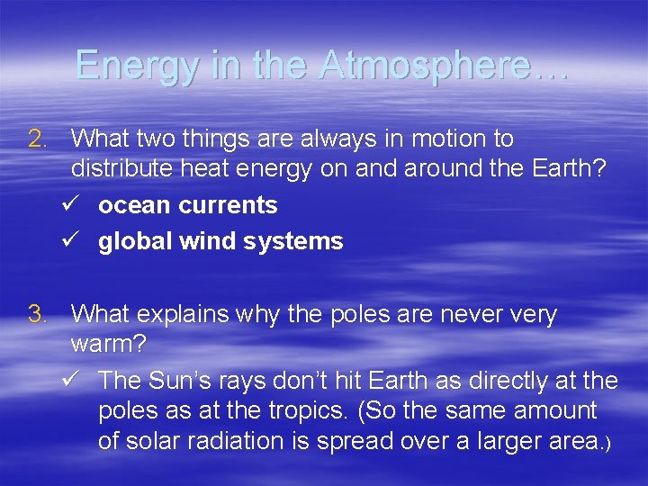 Energy in the Atmosphere… 2. What two things are always in motion to distribute