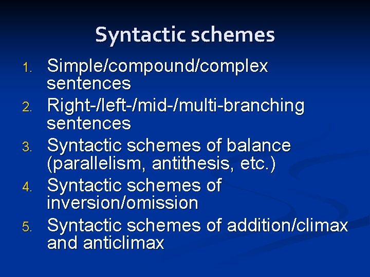 Syntactic schemes 1. 2. 3. 4. 5. Simple/compound/complex sentences Right-/left-/mid-/multi-branching sentences Syntactic schemes of