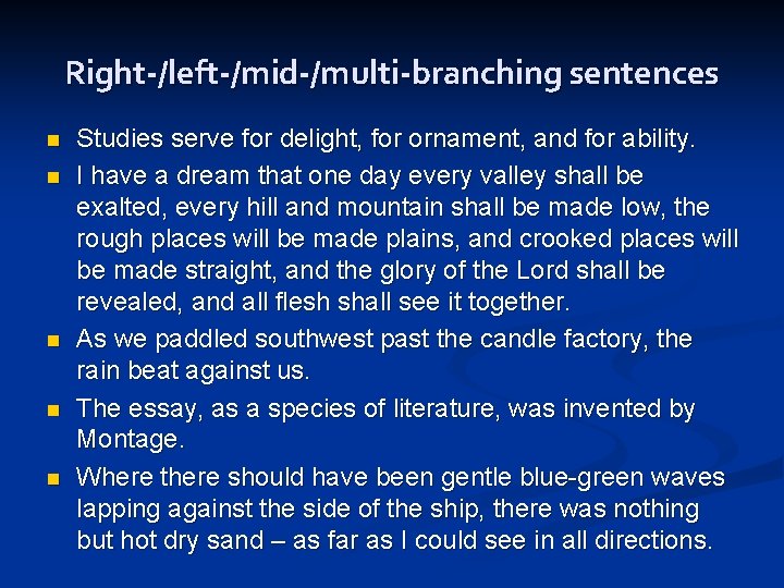Right-/left-/mid-/multi-branching sentences n n n Studies serve for delight, for ornament, and for ability.