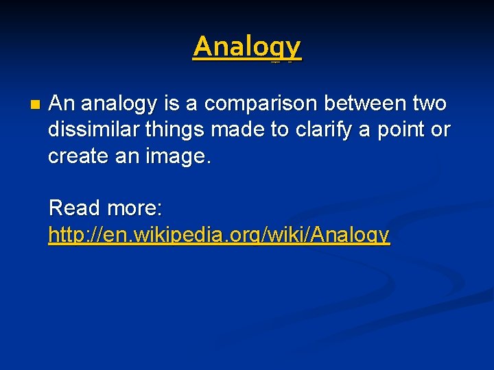 Analogy n An analogy is a comparison between two dissimilar things made to clarify