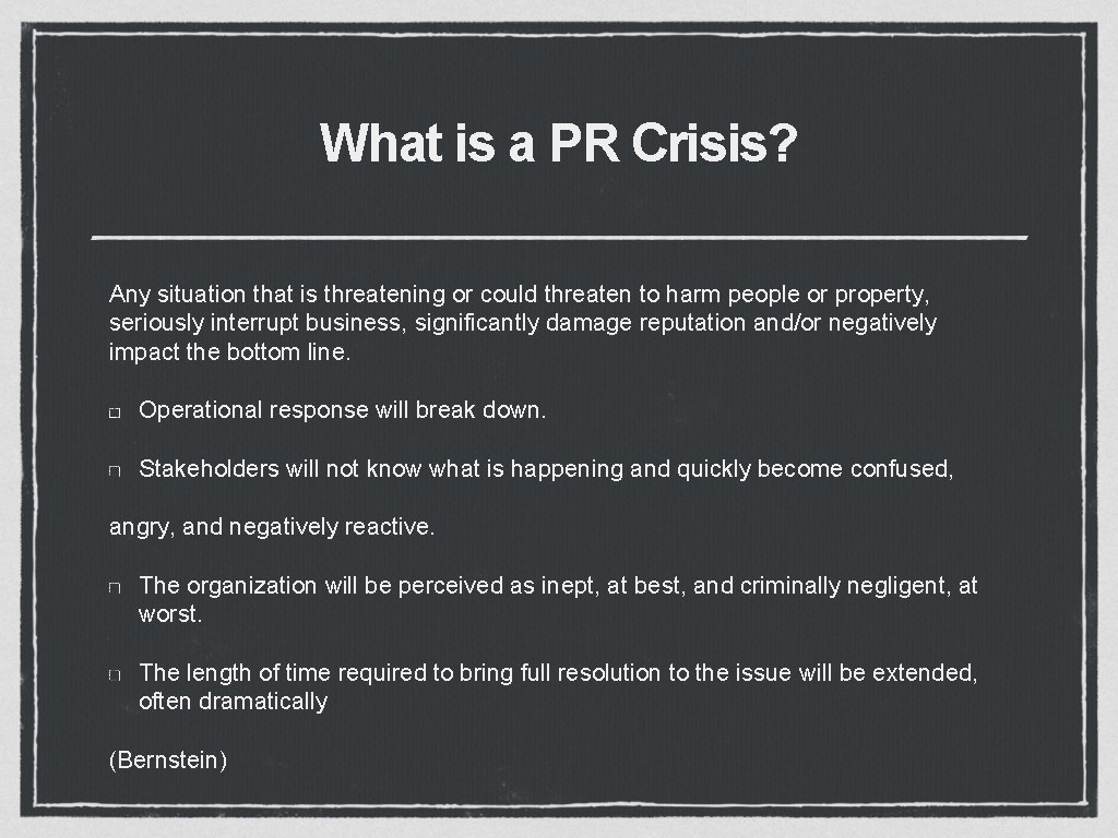 What is a PR Crisis? Any situation that is threatening or could threaten to