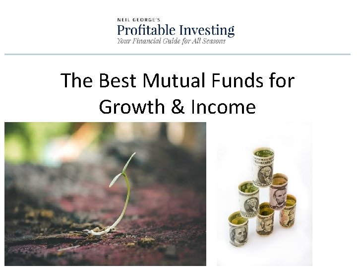 The Best Mutual Funds for Growth & Income 