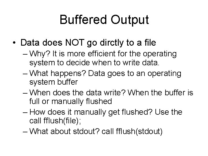 Buffered Output • Data does NOT go dirctly to a file – Why? It