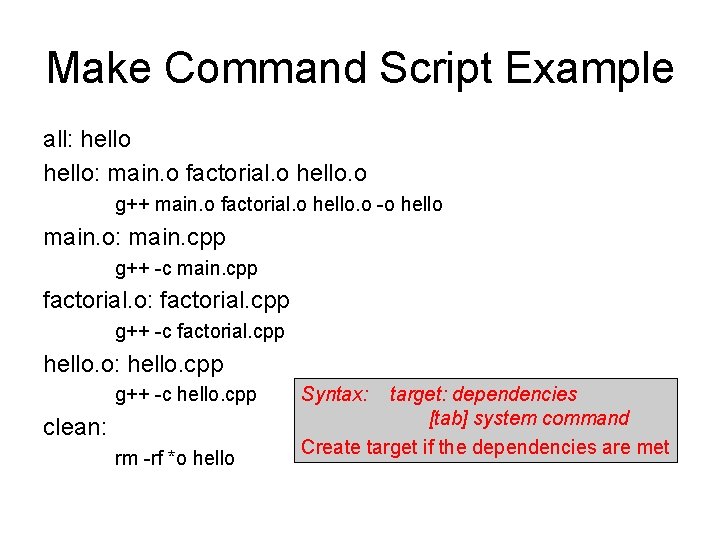 Make Command Script Example all: hello: main. o factorial. o hello. o g++ main.