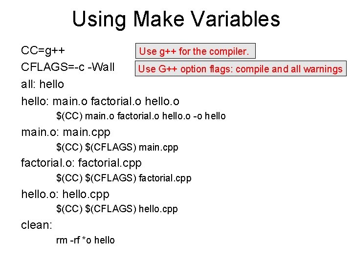Using Make Variables CC=g++ Use g++ for the compiler. CFLAGS=-c -Wall Use G++ option