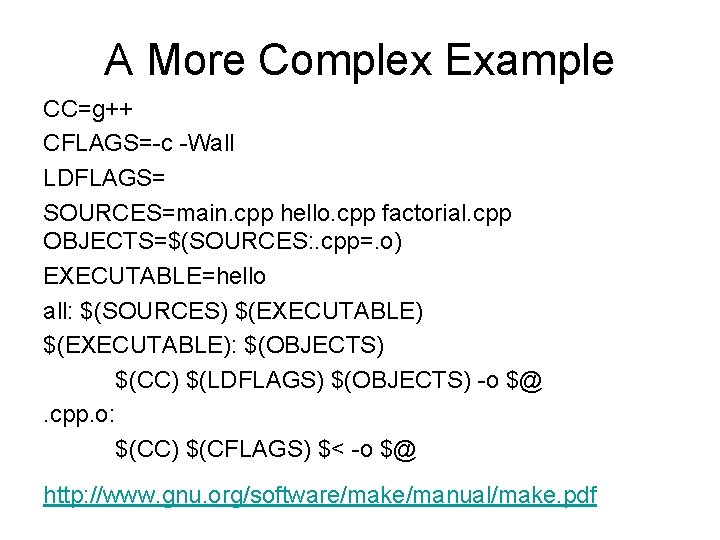 A More Complex Example CC=g++ CFLAGS=-c -Wall LDFLAGS= SOURCES=main. cpp hello. cpp factorial. cpp