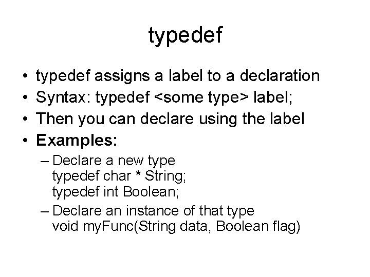 typedef • • typedef assigns a label to a declaration Syntax: typedef <some type>
