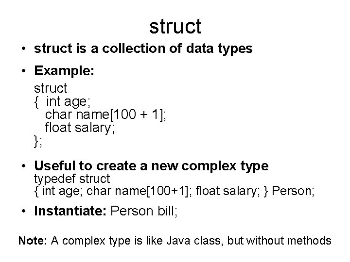 struct • struct is a collection of data types • Example: struct { int