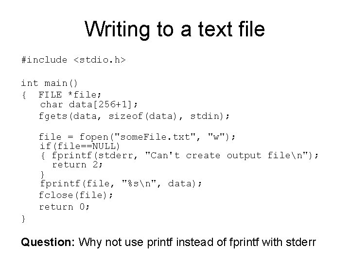 Writing to a text file #include <stdio. h> int main() { FILE *file; char