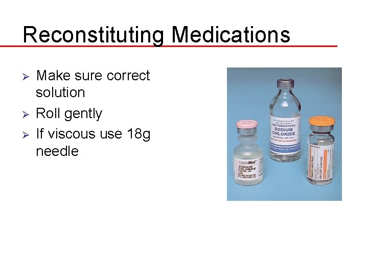 Reconstituting Medications Ø Ø Ø Make sure correct solution Roll gently If viscous use
