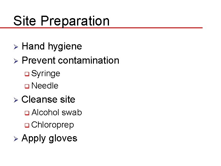 Site Preparation Hand hygiene Ø Prevent contamination Ø q Syringe q Needle Ø Cleanse