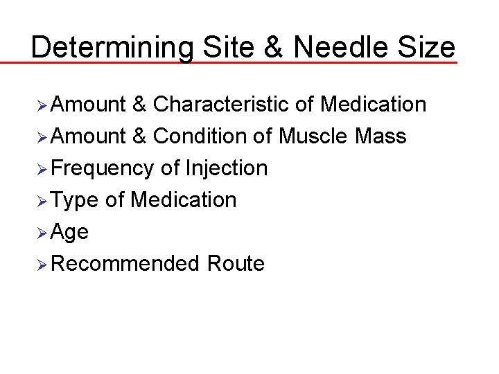 Determining Site & Needle Size Ø Amount & Characteristic of Medication Ø Amount &