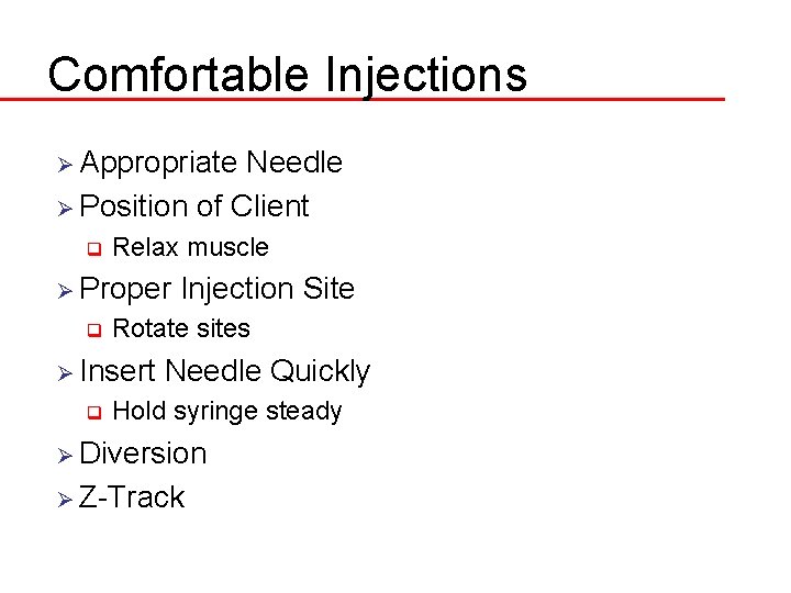 Comfortable Injections Ø Appropriate Needle Ø Position of Client q Relax muscle Ø Proper