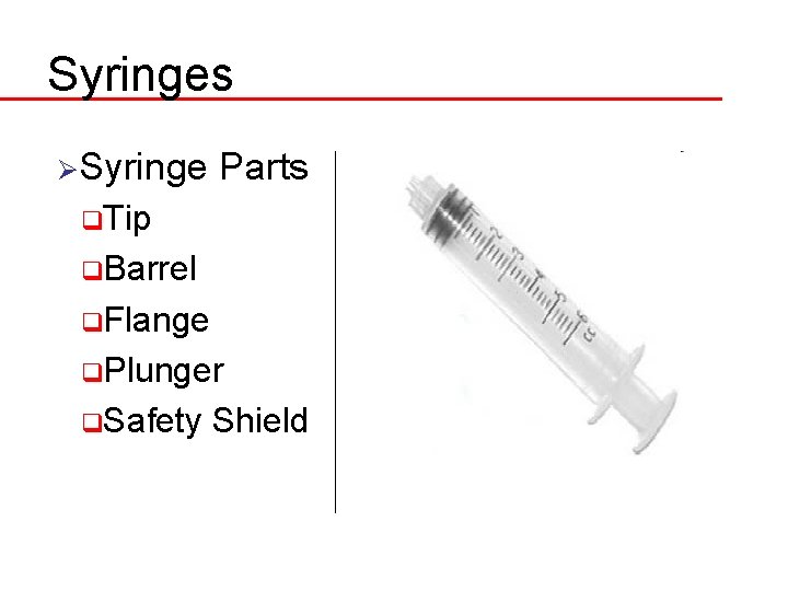 Syringes ØSyringe Parts q. Tip q. Barrel q. Flange q. Plunger q. Safety Shield