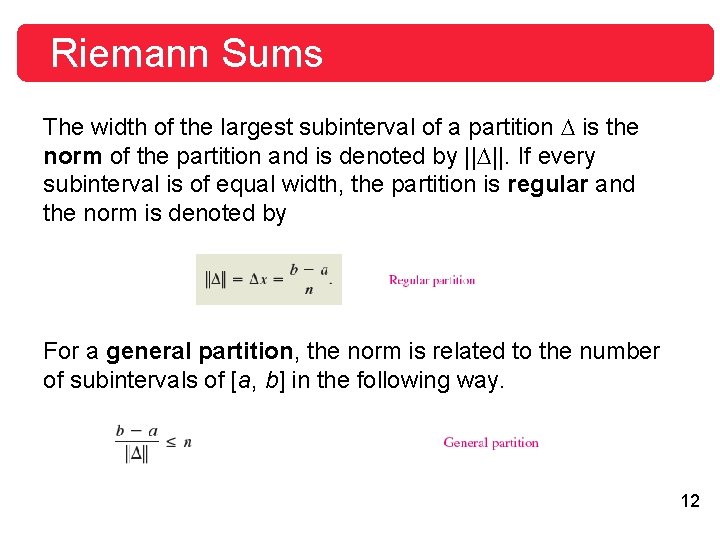 Riemann Sums The width of the largest subinterval of a partition is the norm