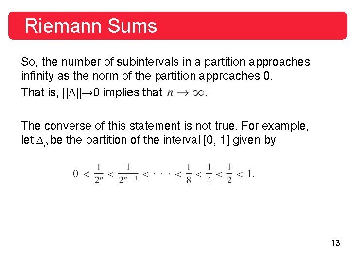 Riemann Sums So, the number of subintervals in a partition approaches infinity as the