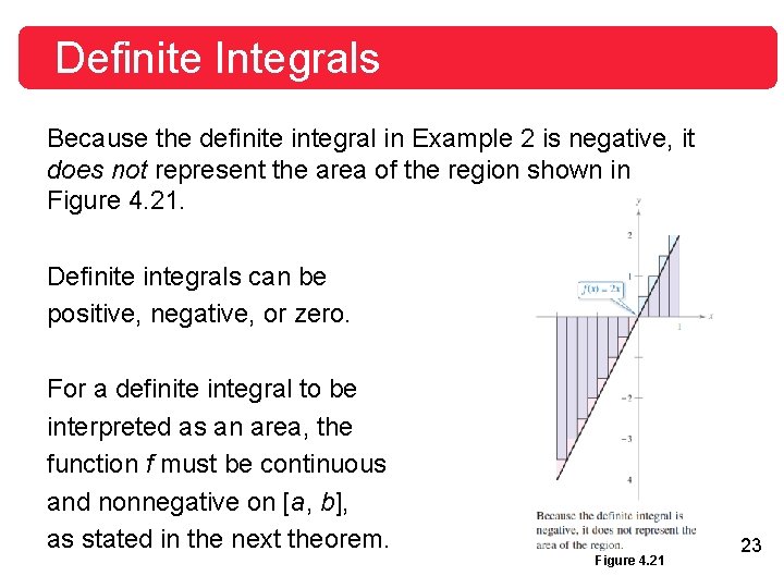 Definite Integrals Because the definite integral in Example 2 is negative, it does not