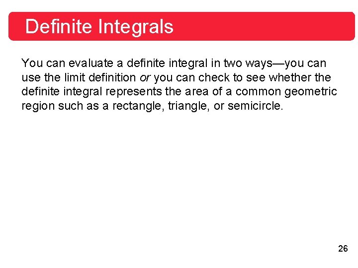 Definite Integrals You can evaluate a definite integral in two ways—you can use the