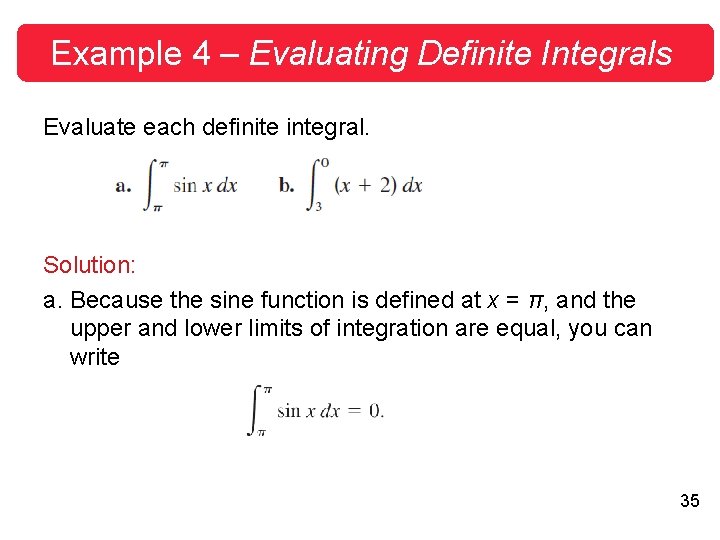 Example 4 – Evaluating Definite Integrals Evaluate each definite integral. Solution: a. Because the