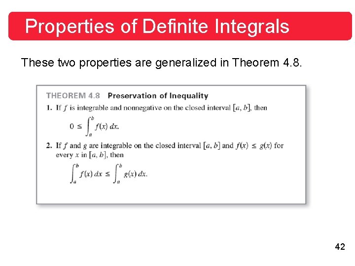 Properties of Definite Integrals These two properties are generalized in Theorem 4. 8. 42