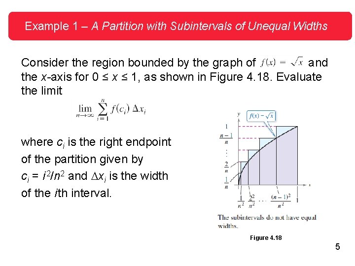Example 1 – A Partition with Subintervals of Unequal Widths Consider the region bounded