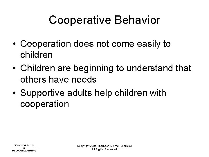 Cooperative Behavior • Cooperation does not come easily to children • Children are beginning