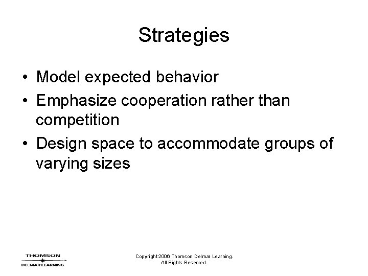 Strategies • Model expected behavior • Emphasize cooperation rather than competition • Design space