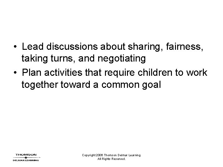  • Lead discussions about sharing, fairness, taking turns, and negotiating • Plan activities