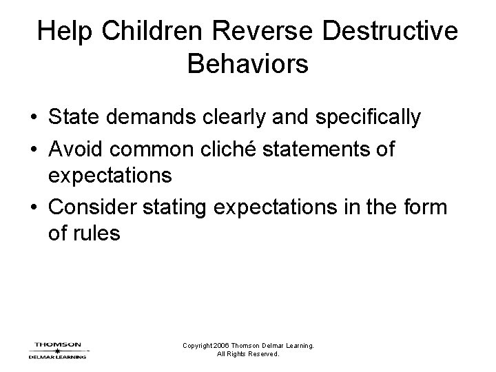Help Children Reverse Destructive Behaviors • State demands clearly and specifically • Avoid common