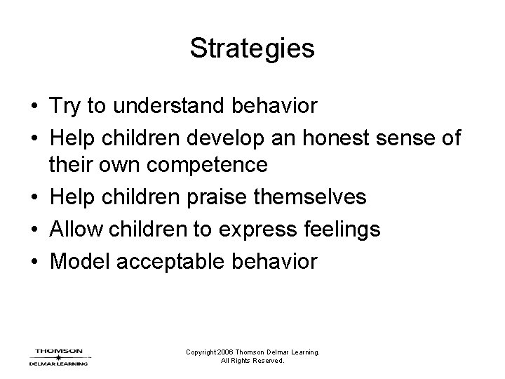 Strategies • Try to understand behavior • Help children develop an honest sense of