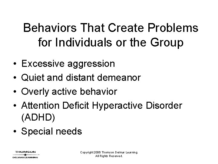 Behaviors That Create Problems for Individuals or the Group • • Excessive aggression Quiet