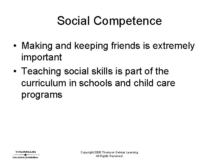 Social Competence • Making and keeping friends is extremely important • Teaching social skills