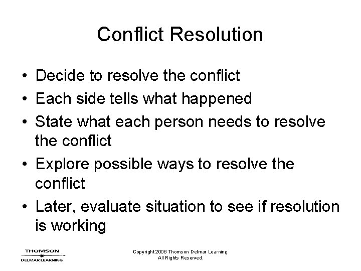 Conflict Resolution • Decide to resolve the conflict • Each side tells what happened
