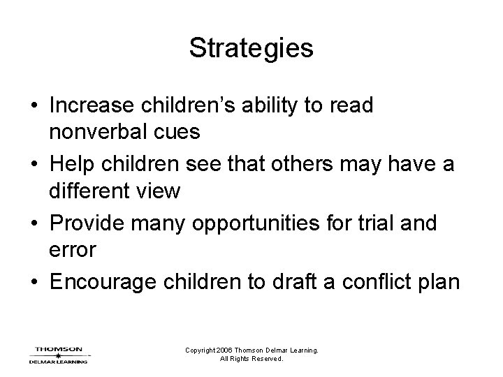 Strategies • Increase children’s ability to read nonverbal cues • Help children see that