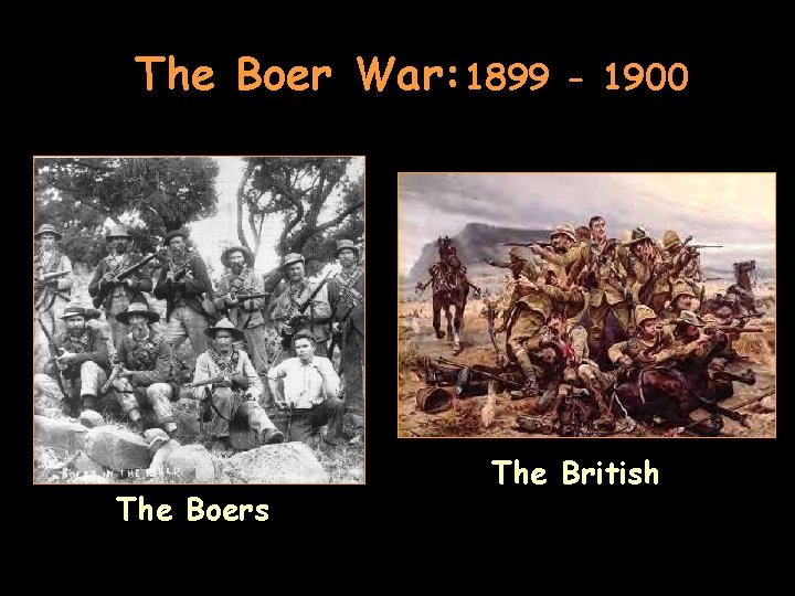 The Boer War: 1899 The Boers - 1900 The British 