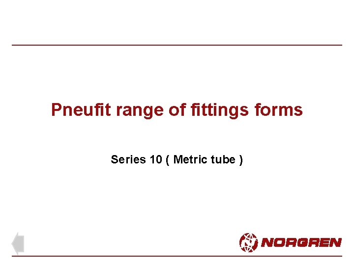 Pneufit range of fittings forms Series 10 ( Metric tube ) 